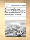 New miscellaneous poems, with the cavalier's answers to the nun's five love-letters. In verse. - Book