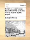 Solomon, a serenata: taken from the canticles. Set to musick by Mr. Boyce, ... - Book