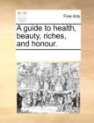 A Guide to Health, Beauty, Riches, and Honour. - Book