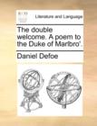 The Double Welcome. a Poem to the Duke of Marlbro'. - Book