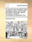 An Answer to Two Pamphlets, Lately Published by Mess. James Wylie and William Moncrieffe, Against the Essay on National Covenanting. by Alexander Pirie, ... - Book