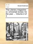 The Literary Magazine : Or, Universal Review: For the Year ... Volume 2 of 3 - Book