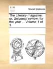 The Literary Magazine : Or, Universal Review: For the Year ... Volume 1 of 3 - Book