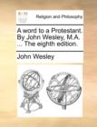 A Word to a Protestant. by John Wesley, M.A. ... the Eighth Edition. - Book