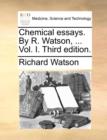 Chemical Essays. by R. Watson, ... Vol. I. Third Edition. - Book