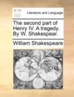 The Second Part of Henry IV. a Tragedy. by W. Shakespear. - Book