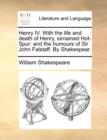 Henry IV. with the Life and Death of Henry, Sirnamed Hot-Spur : And the Humours of Sir John Falstaff. by Shakespear. - Book