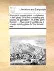 Aristotle's Master-Piece Compleated. in Two Parts. the First Containing the Secrets of Generation, in All the Parts Thereof. ... the Second Part Being, a Private Looking Glass for the Female Sex. ... - Book