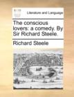 The Conscious Lovers : A Comedy. by Sir Richard Steele. - Book