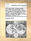 The Works of Dr. Jonathan Swift, Dean of St. Patrick's Dublin. Volume VII. Containing : Miscellanies in Verse. a Letter to a Young Clergyman. an Essay on Modern Education. in Three Dialogues. Volume 7 - Book