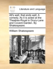 All's Well, That Ends Well. a Comedy. as It Is Acted at the Theatres-Royal in Drury-Lane and Covent-Garden. by Shakespeare. - Book