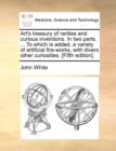 Art's Treasury of Rarities and Curious Inventions. in Two Parts. ... to Which Is Added, a Variety of Artificial Fire-Works, with Divers Other Curiosities. [Fifth Edition]. - Book