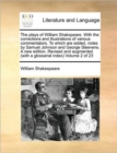 The Plays of William Shakspeare. with the Corrections and Illustrations of Various Commentators. to Which Are Added, Notes by Samuel Johnson and George Steevens. a New Edition. Revised and Augmented ( - Book