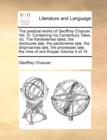 The Poetical Works of Geoffrey Chaucer. Vol. IV. Containing His Canterbury Tales, Viz. the Frankeleines Tales, the Doctoures Tale, the Pardoneres Tale, the Shipmannes Tale, the Prioresses Tale, the Ri - Book