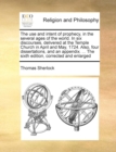 The Use and Intent of Prophecy, in the Several Ages of the World. in Six Discourses, Delivered at the Temple Church in April and May, 1724. Also, Four Dissertations, and an Appendix. ... the Sixth Edi - Book