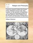 A Sermon Preach'd Before the Queen, at the Cathedral Church of St. Paul, London, on the Seventh of September, 1704. Being the Thanksgiving-Day for T - Book