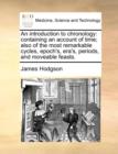 An Introduction to Chronology : Containing an Account of Time; Also of the Most Remarkable Cycles, Epoch's, Era's, Periods, and Moveable Feasts. - Book