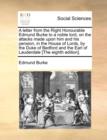 A letter from the Right Honourable Edmund Burke to a noble lord, on the attacks made upon him and his pension, in the House of Lords, by the Duke of Bedford and the Earl of Lauderdale [The eighth edit - Book