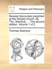 Several Discourses Preached at the Temple Church. by Tho. Sherlock, ... the Second Edition. Volume 1 of 2 - Book