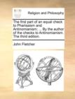 The First Part of an Equal Check to Pharisaism and Antinomianism; ... by the Author of the Checks to Antinomianism. the Third Edition. - Book