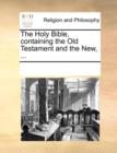 The Holy Bible Containing the Old Testament and the New ... - Book