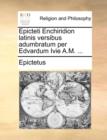 Epicteti Enchiridion Latinis Versibus Adumbratum Per Edvardum Ivie A.M. ... - Book