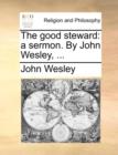 The Good Steward : A Sermon. by John Wesley, ... - Book