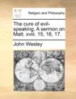 The Cure of Evil-Speaking. a Sermon on Matt. XVIII. 15, 16, 17. - Book
