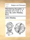 Wandering Thoughts : A Sermon on 2 Cor. X. 4 [sic]. by John Wesley, M.A. - Book