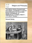 The Distinct Claims of Government and Religion, Considered in a Sermon Preached Before the Honourable House of Burgesses, at Williamsburg, in Virginia, March 1, 1772. by S. Henley, ... - Book