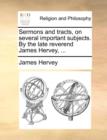 Sermons and Tracts, on Several Important Subjects. by the Late Reverend James Hervey, ... - Book