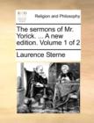 The Sermons of Mr. Yorick. ... a New Edition. Volume 1 of 2 - Book