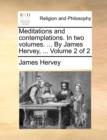 Meditations and Contemplations. in Two Volumes. ... by James Hervey, ... Volume 2 of 2 - Book
