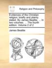 Evidences of the Christian Religion; Briefly and Plainly Stated. by James Beattie, ... in Two Volumes. ... the Fourth Edition. Volume 2 of 2 - Book