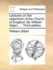 Lectures on the Catechism of the Church of England. by William Gilpin, ... Third Edition. - Book