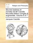 Uvres Badines Et Morales de MR Cazotte. Nouvelle Dition Corrige & Augmente. Volume 6 of 7 - Book