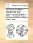 The Church of England Defended Against the Calumnies and False Reasonings, of the Church of Rome. ... by Joseph Trapp, ... - Book