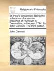 St. Paul's Conversion. Being the Substance of a Sermon Preached at Plymouth in Devonshire, in the Year 1744. by John Cennick. the Third Edition. - Book