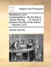 Meditations and Contemplations. by the Revd. James Hervey, ... to Which Is Prefixed the Life of the Author. ... Volume 2 of 2 - Book