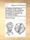 An Abstract of the Church Catechism; Briefly Containing the Substance of All That Is Necessary to Salvation. by ... Dr. Edward Synge, ... - Book