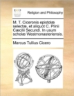 M. T. Ciceronis epistolae selectae, et aliquot C. Plinii Caecilii Secundi. In usum scholae Westmonasteriensis. - Book