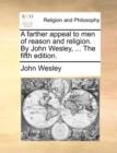 A Farther Appeal to Men of Reason and Religion. by John Wesley, ... the Fifth Edition. - Book