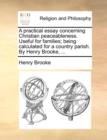 A Practical Essay Concerning Christian Peaceableness. Useful for Families; Being Calculated for a Country Parish. by Henry Brooke, ... - Book