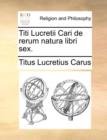 Titi Lucretii Cari de Rerum Natura Libri Sex. - Book