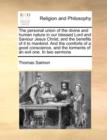 The Personal Union of the Divine and Human Nature in Our Blessed Lord and Saviour Jesus Christ; And the Benefits of It to Mankind. and the Comforts of a Good Conscience, and the Torments of an Evil On - Book