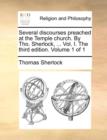 Several Discourses Preached at the Temple Church. by Tho. Sherlock, ... Vol. I. the Third Edition. Volume 1 of 1 - Book