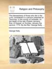 The Blessedness of Those Who Die in the Lord; Considered in a Sermon Preached at Twycross, in the County of Leicester, on the Death of the Late Charles Jennens, Esq; Of Gopsal; On Sunday, January the - Book