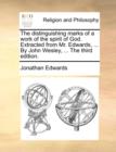 The Distinguishing Marks of a Work of the Spirit of God. Extracted from Mr. Edwards, ... by John Wesley, ... the Third Edition. - Book