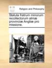 Statuta fratrum minorum recollectorum almae provinciae Angliae pro missione. - Book