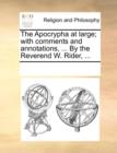The Apocrypha at Large; With Comments and Annotations, ... by the Reverend W. Rider, ... - Book